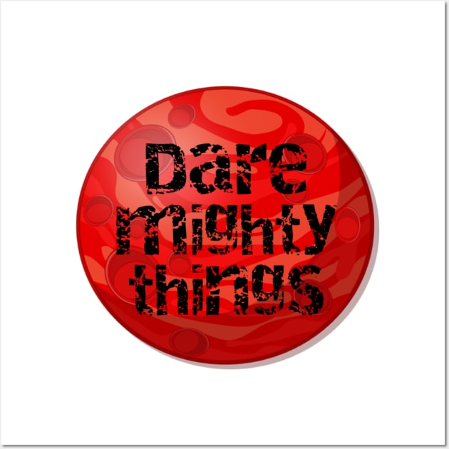 Dare mighty things Wall Art by Pipa's design